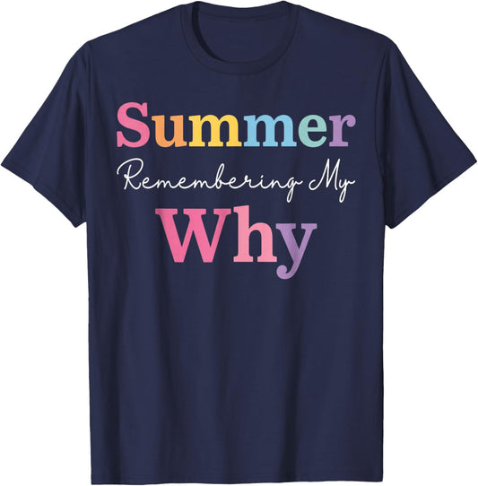 Summer Remembering My Why Funny Teacher Last Day of School T-Shirt - T-Shirt | Navy