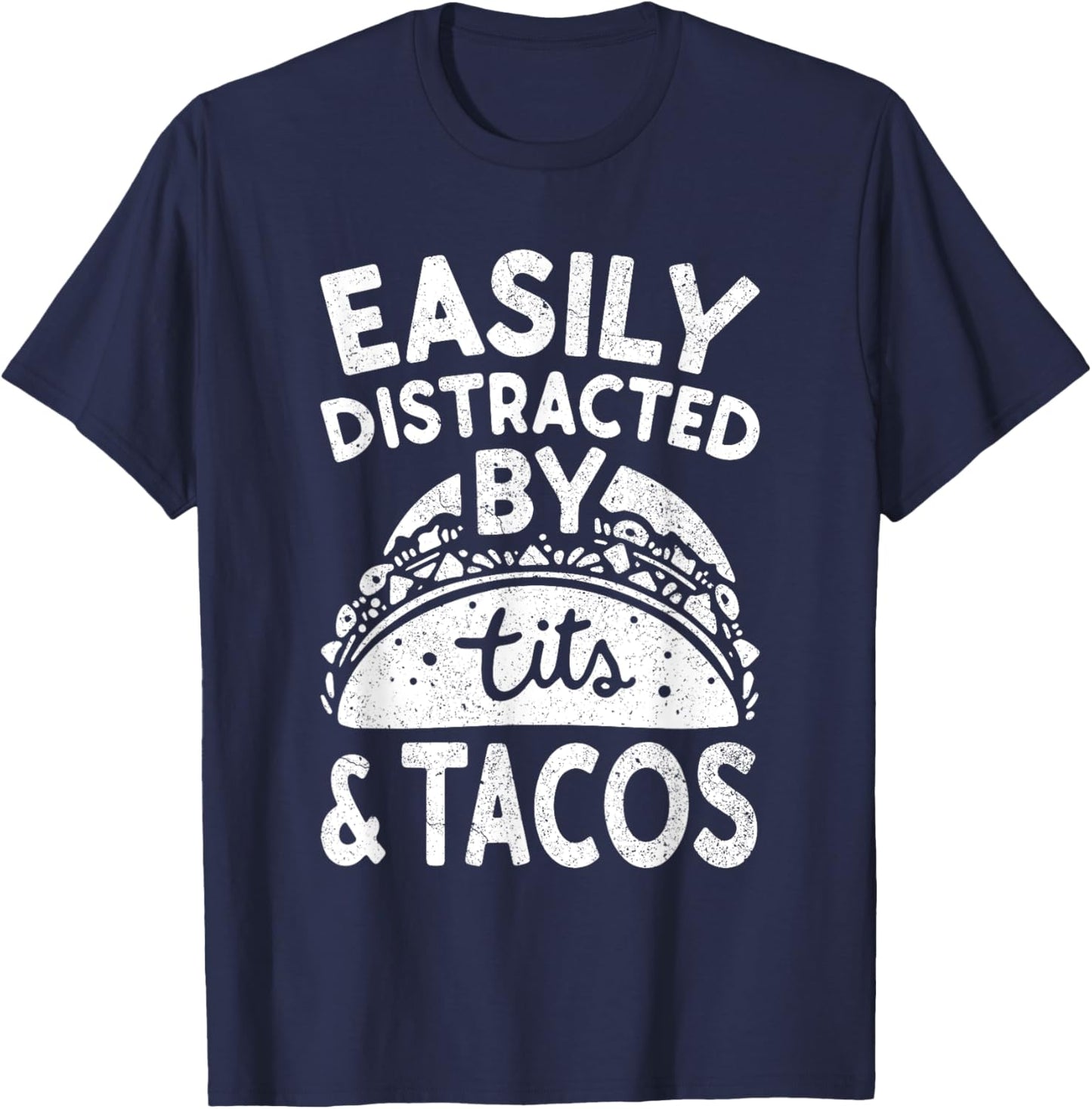 Easily Distracted By Tits And Tacos Shirt Dirty Adult Humor T-Shirt - T-Shirt | Navy