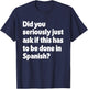 Did You Just Ask If This Has To Be Done In Spanish Teacher T-Shirt - T-Shirt | Navy