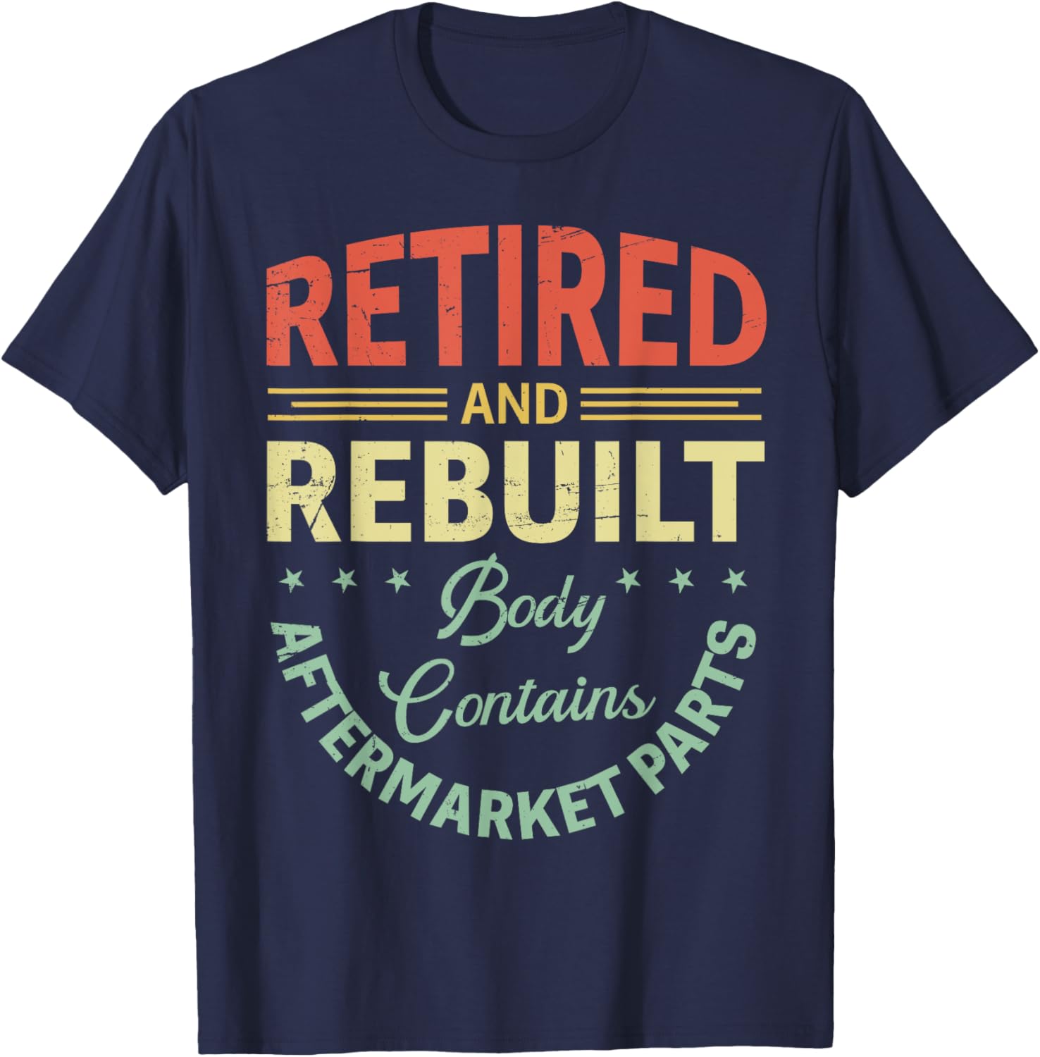 Vintage Retired And Rebuilt Body Contains Aftermarket Part T-Shirt - T-Shirt | Navy