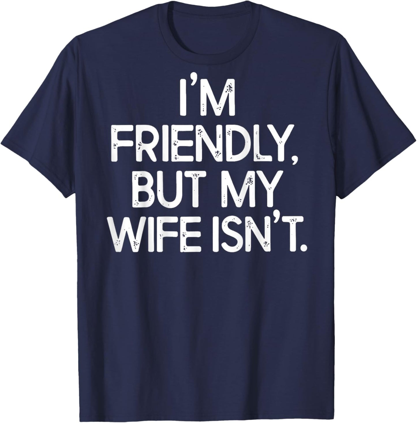 I'm Friendly But My Wife Isn't Funny Husband (ON Back) T-Shirt - T-Shirt | Navy