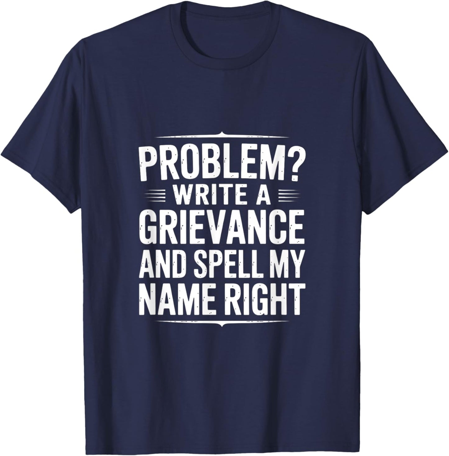 Funny Spell My Name Right Sarcastic Saying T-Shirt - T-Shirt | Navy