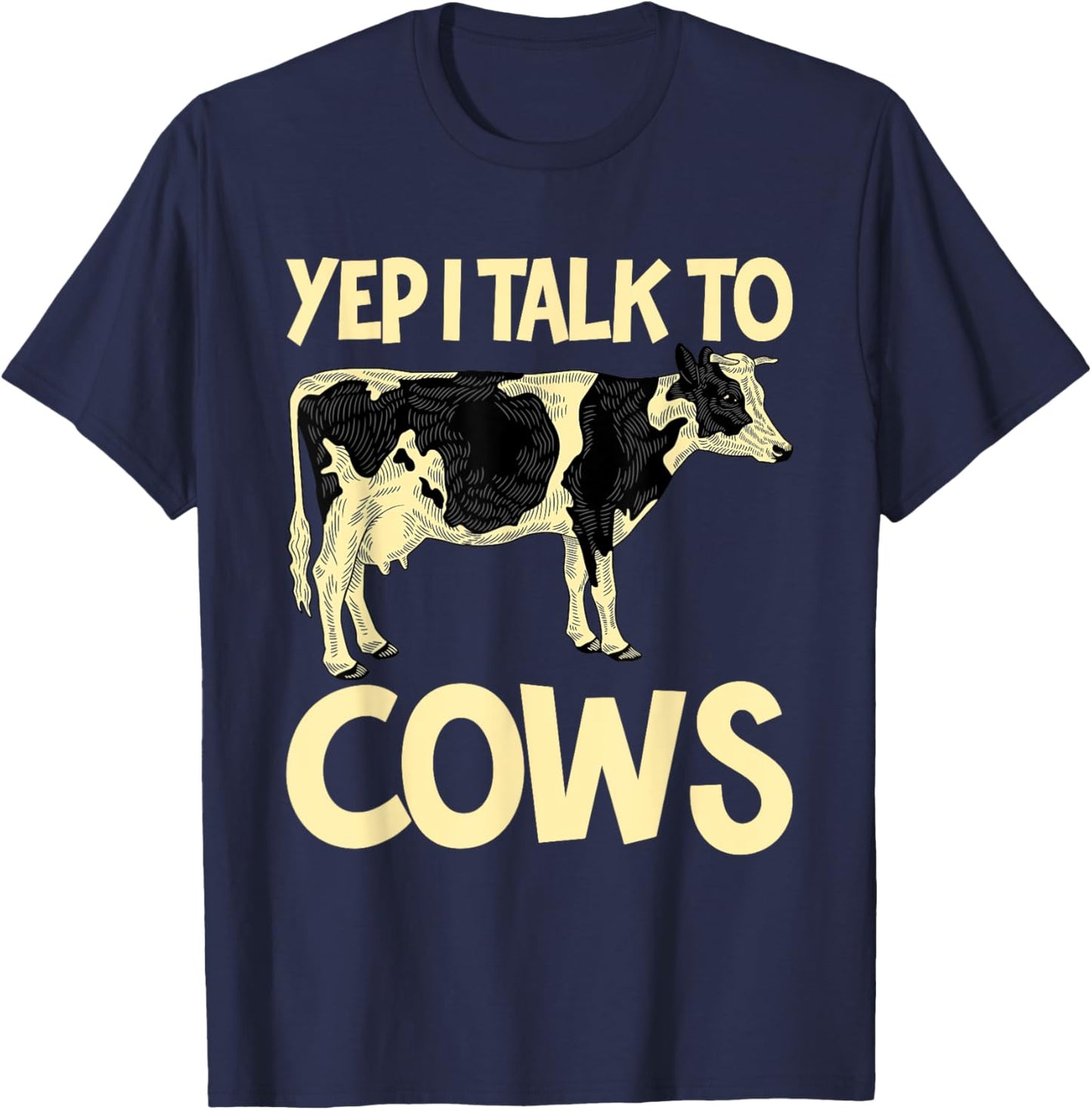 Yep I Talk To Cows Funny Vintage Dairy Farmer Cow Lovers Gag T-Shirt - T-Shirt | Navy