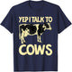 Yep I Talk To Cows Funny Vintage Dairy Farmer Cow Lovers Gag T-Shirt - T-Shirt | Navy