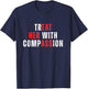 Treat Her with Compassion Inspirational Kindness Quote T-Shirt - T-Shirt | Navy