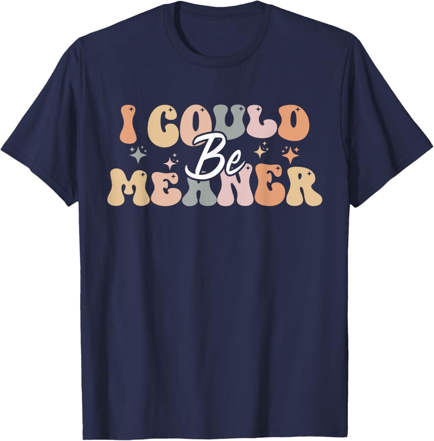 I Could Be Meaner funny groovy T-Shirt - T-Shirt | Navy