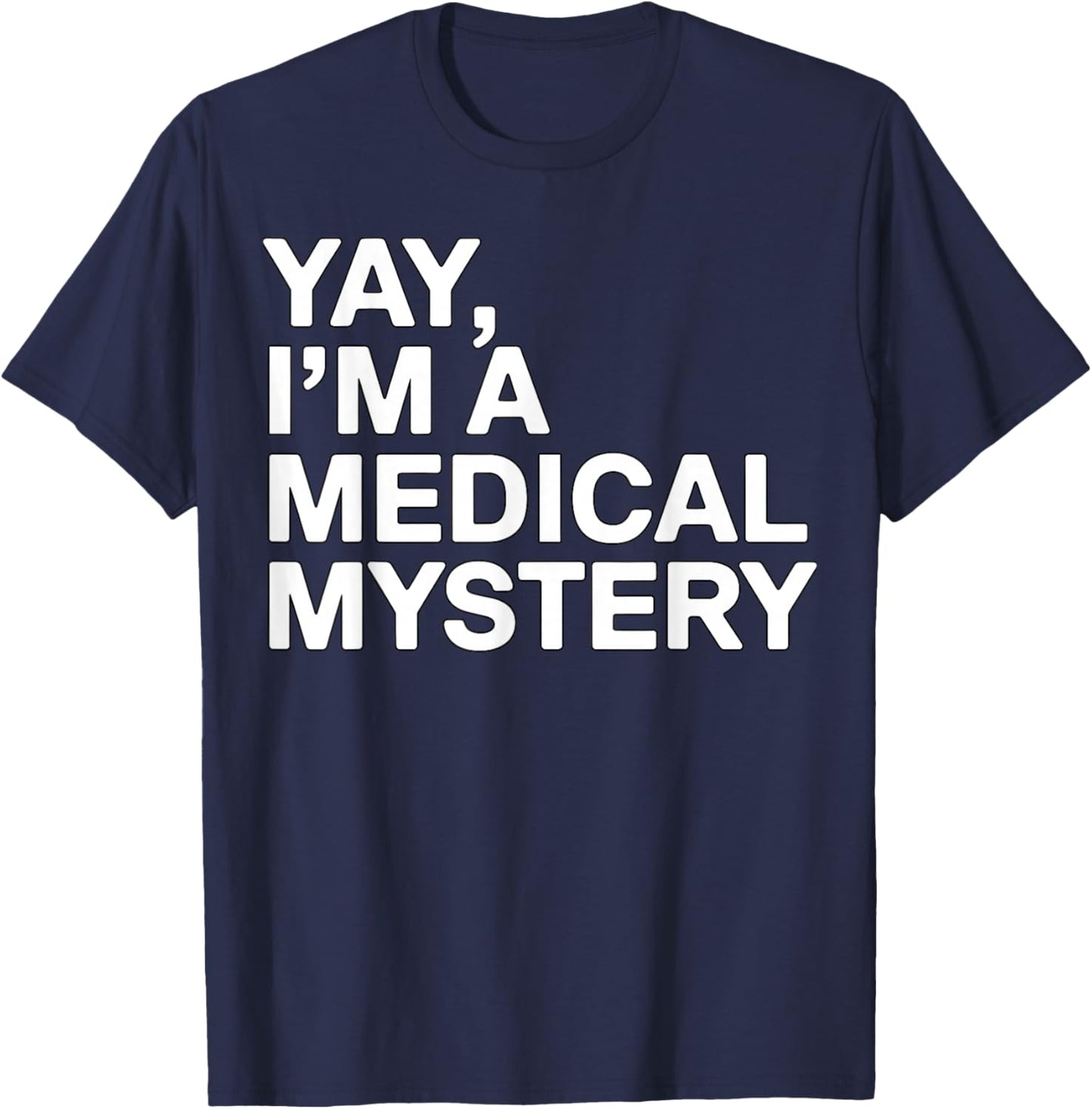 Yay I’m a Medical Mystery Funny Chronic Illness T-Shirt - T-Shirt | Navy