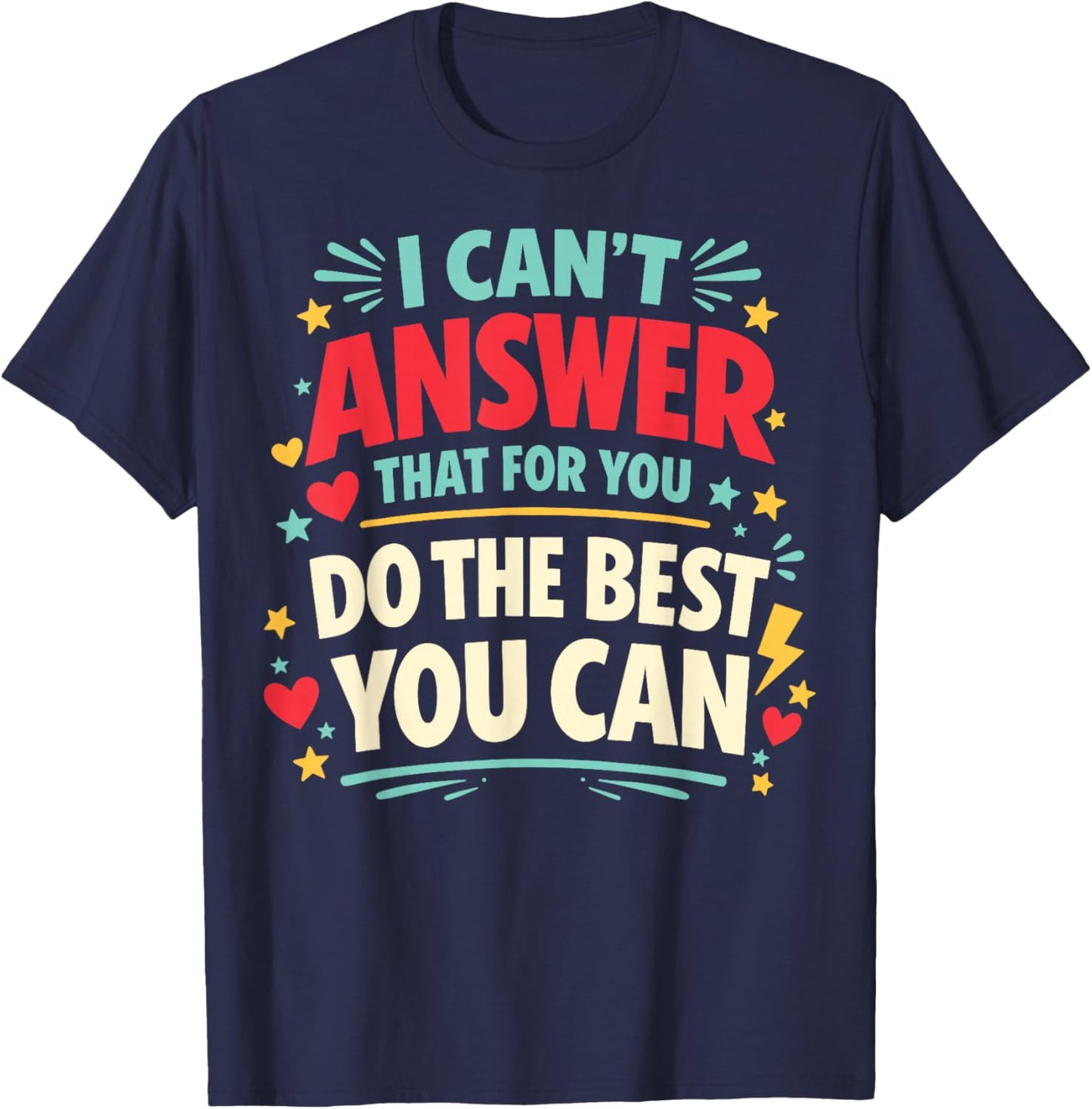 I Can't Answer that for You Do The Best You Can Testing Day T-Shirt - T-Shirt | Navy