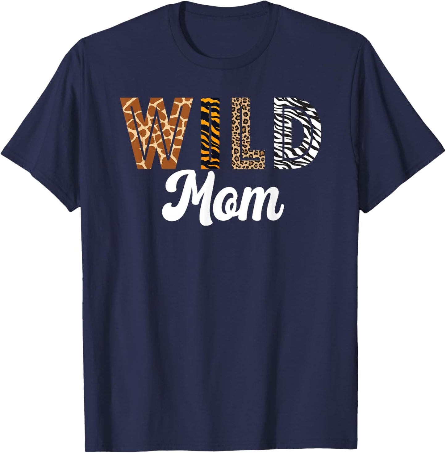 Wild Mom Mothers Day Zoo Safari Animal Jungle Exotic Fun T-Shirt - T-Shirt | Navy