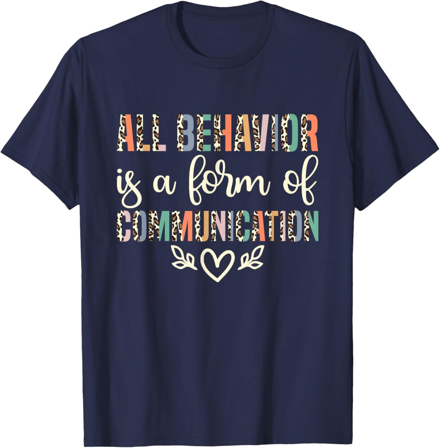 All Behavior Is A Form Of Communication ABA Therapist T-Shirt - T-Shirt | Navy
