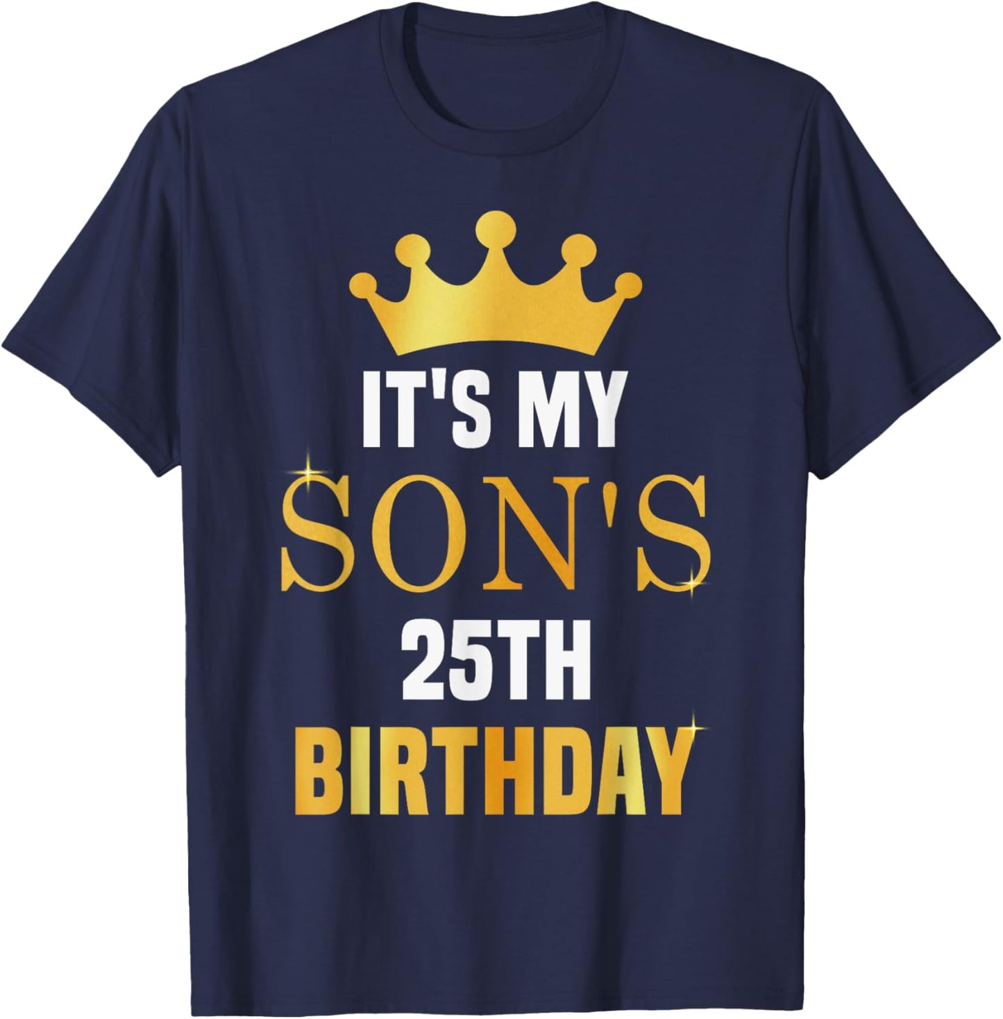 Its My Son's 25th Birthday 25 Years Old Golden Bday T-Shirt - T-Shirt | Navy