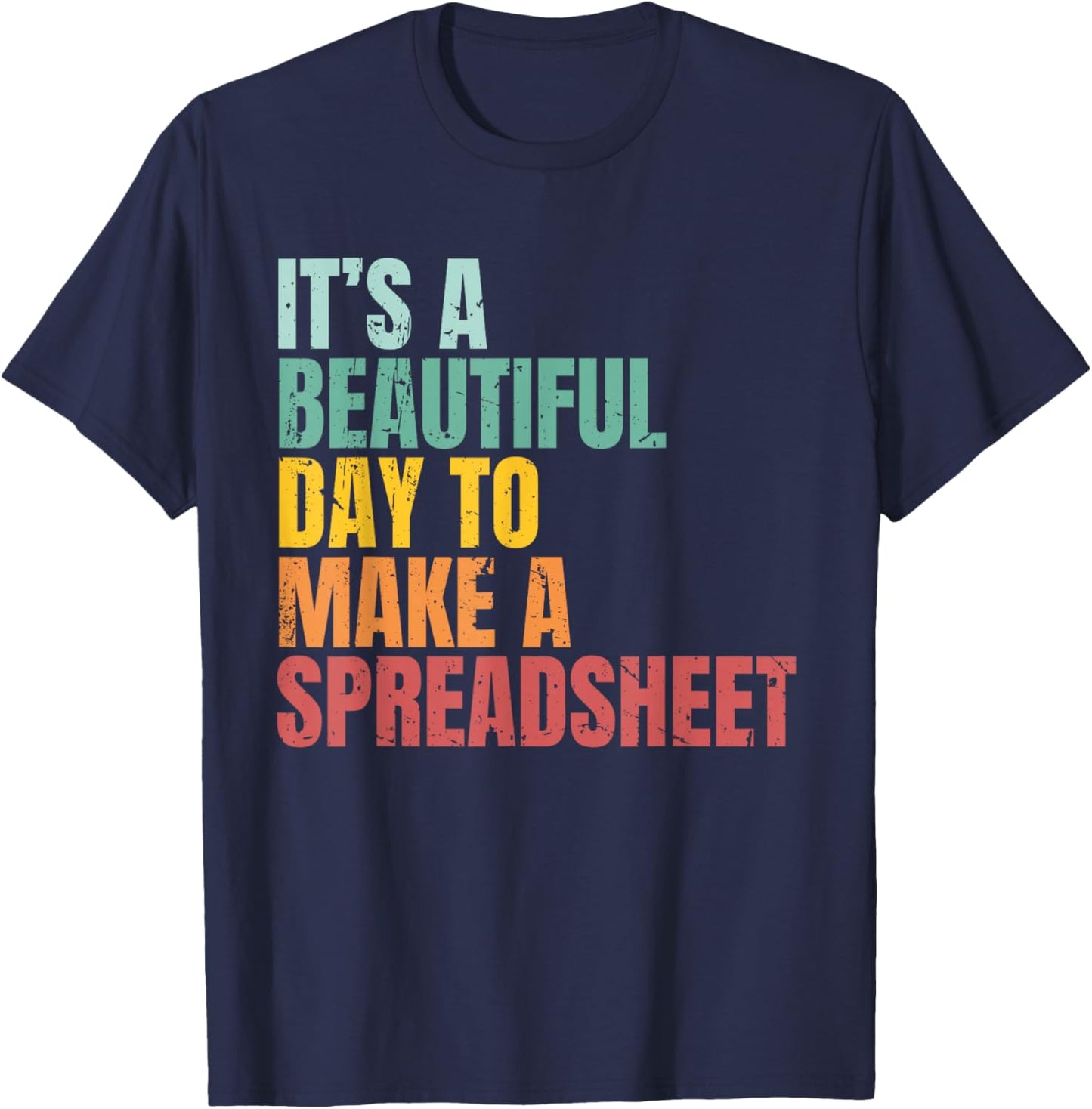 It’s a Beautiful Day to Make a Spreadsheet Funny Accountant T-Shirt - T-Shirt | Navy