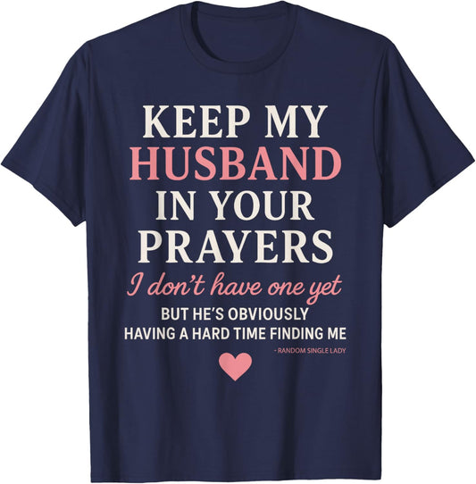 Keep My Husband in Your Prayers I Don't Have One Yet Funny T-Shirt - T-Shirt | Navy