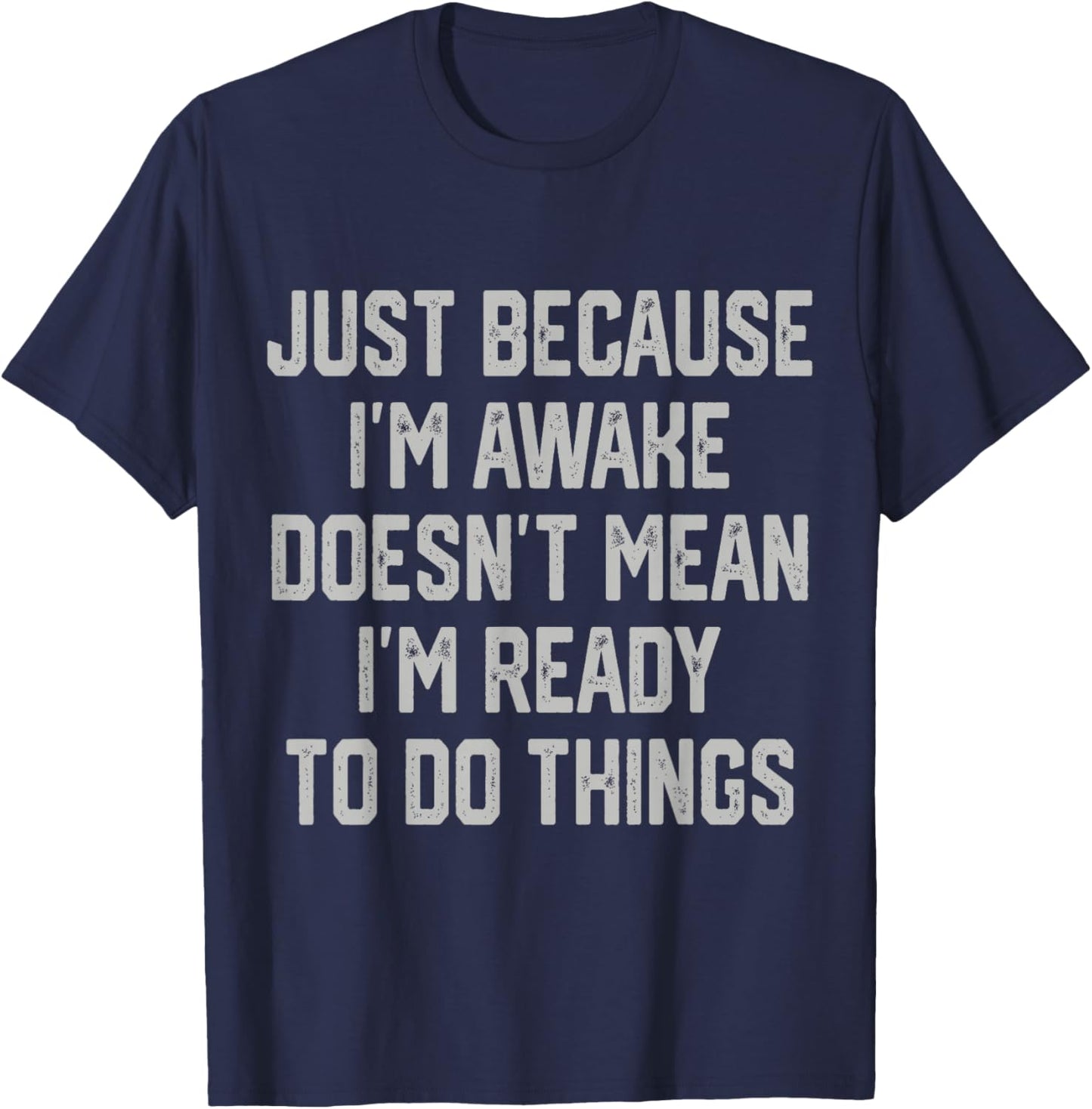 Just Because I’m Awake Funny Tweens and Teens T-Shirt - T-Shirt | Navy