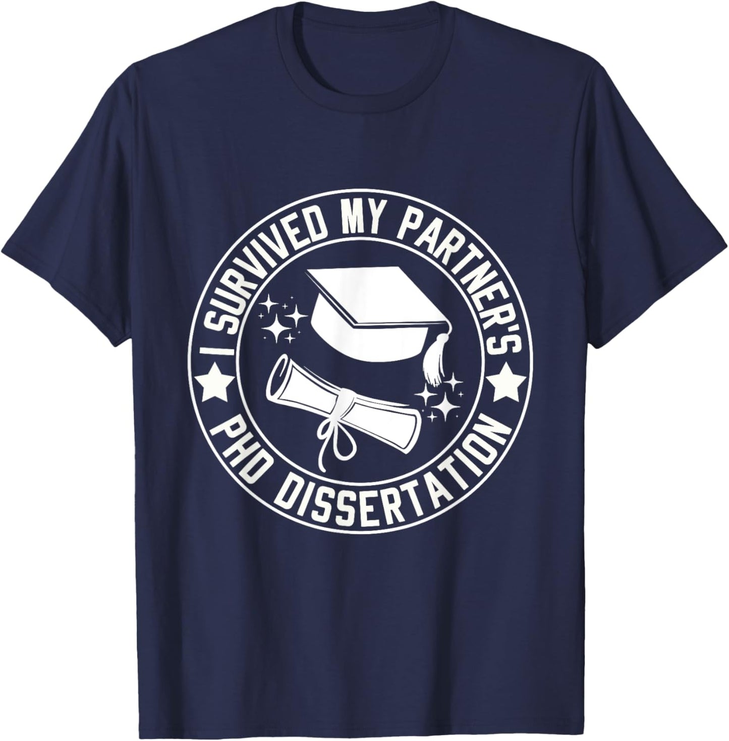 I Survived My Partner's PhD Dissertation Humor Graduation T-Shirt - T-Shirt | Navy
