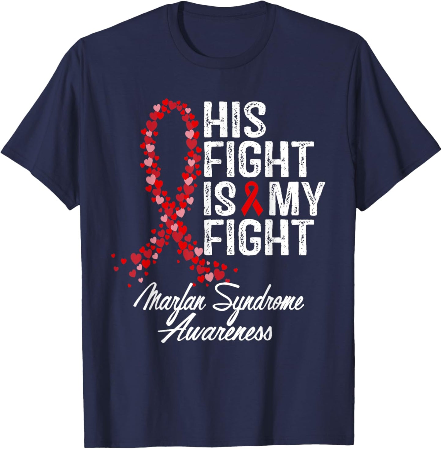 Marfan Syndrome Awareness His Fight Fighter Warrior Support T-Shirt - T-Shirt | Navy