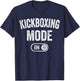 Kickboxing Mode On Funny Kickboxer Gift Coach Trainer T-Shirt - T-Shirt | Navy