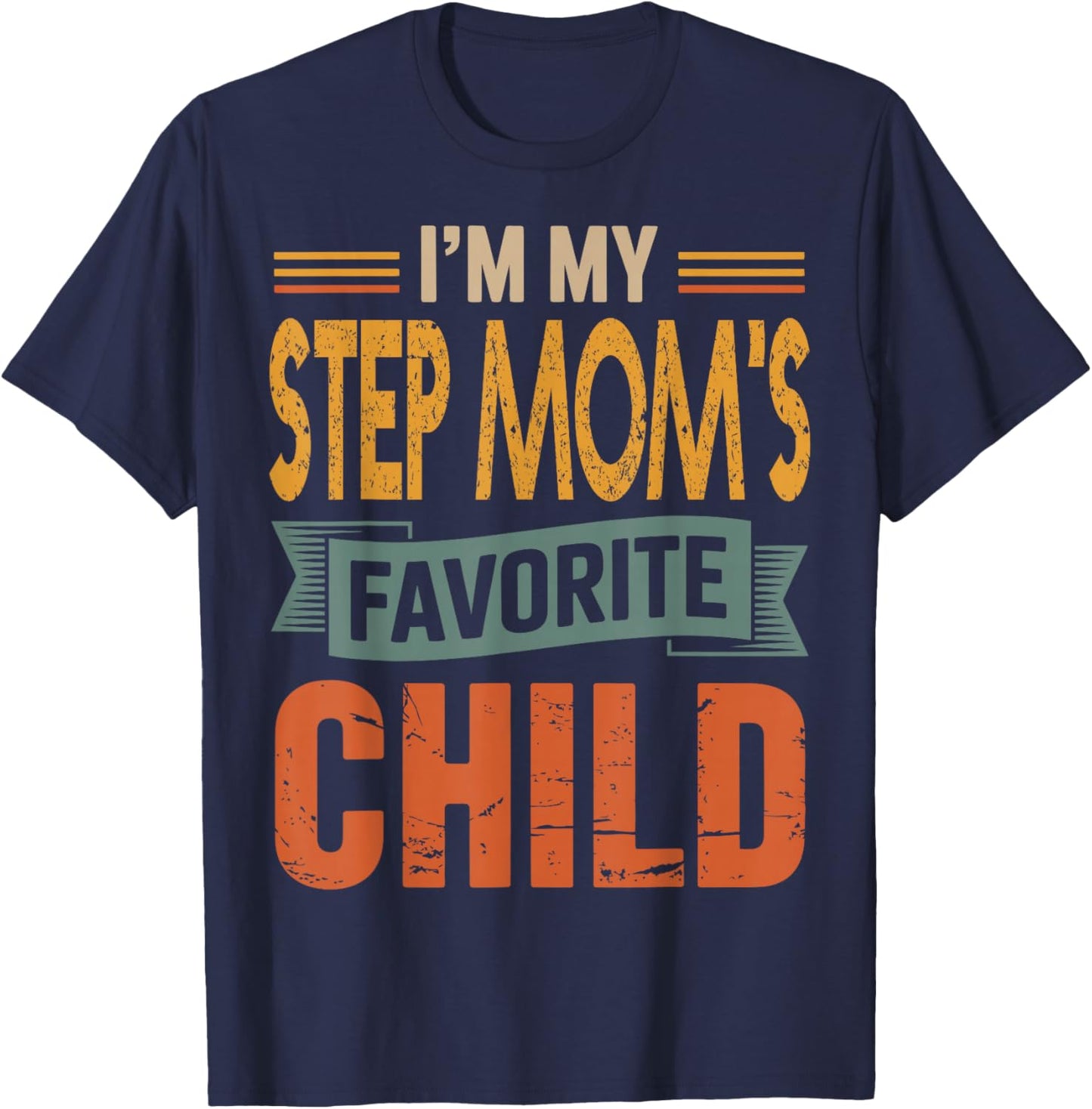 I’m My Step Mom's Favorite Child Retro Humor Quote T-Shirt - T-Shirt | Navy