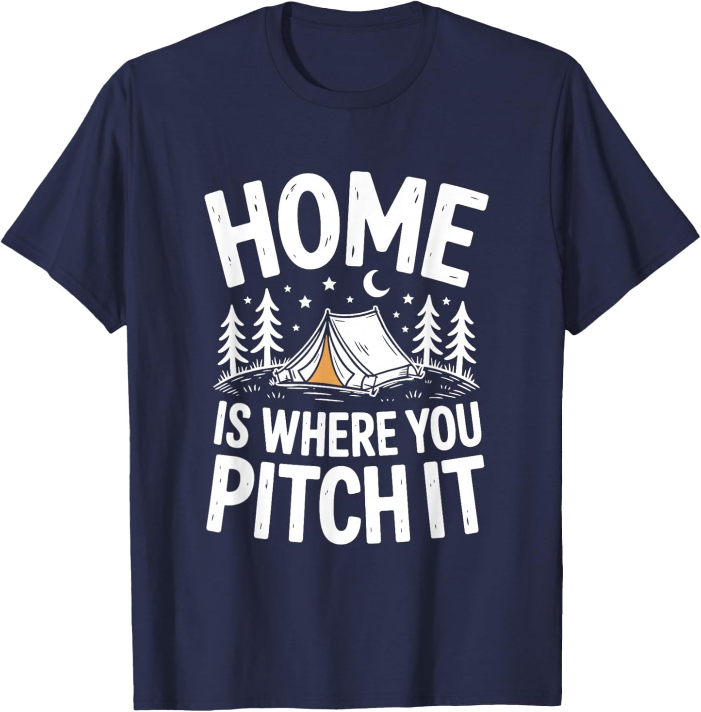 Home is Where You Pitch It Tent Camping T-Shirt - T-Shirt | Navy