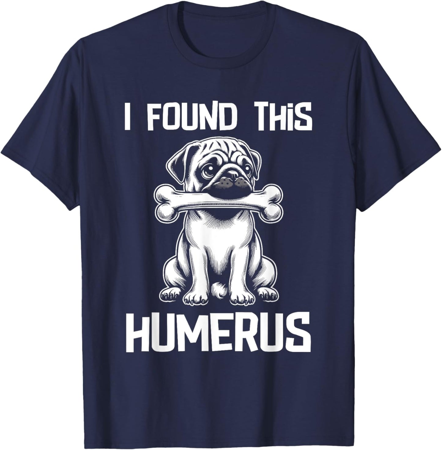 I Found This Humerus Funny Pug Lover Dog Humor Women Kids T-Shirt - T-Shirt | Navy