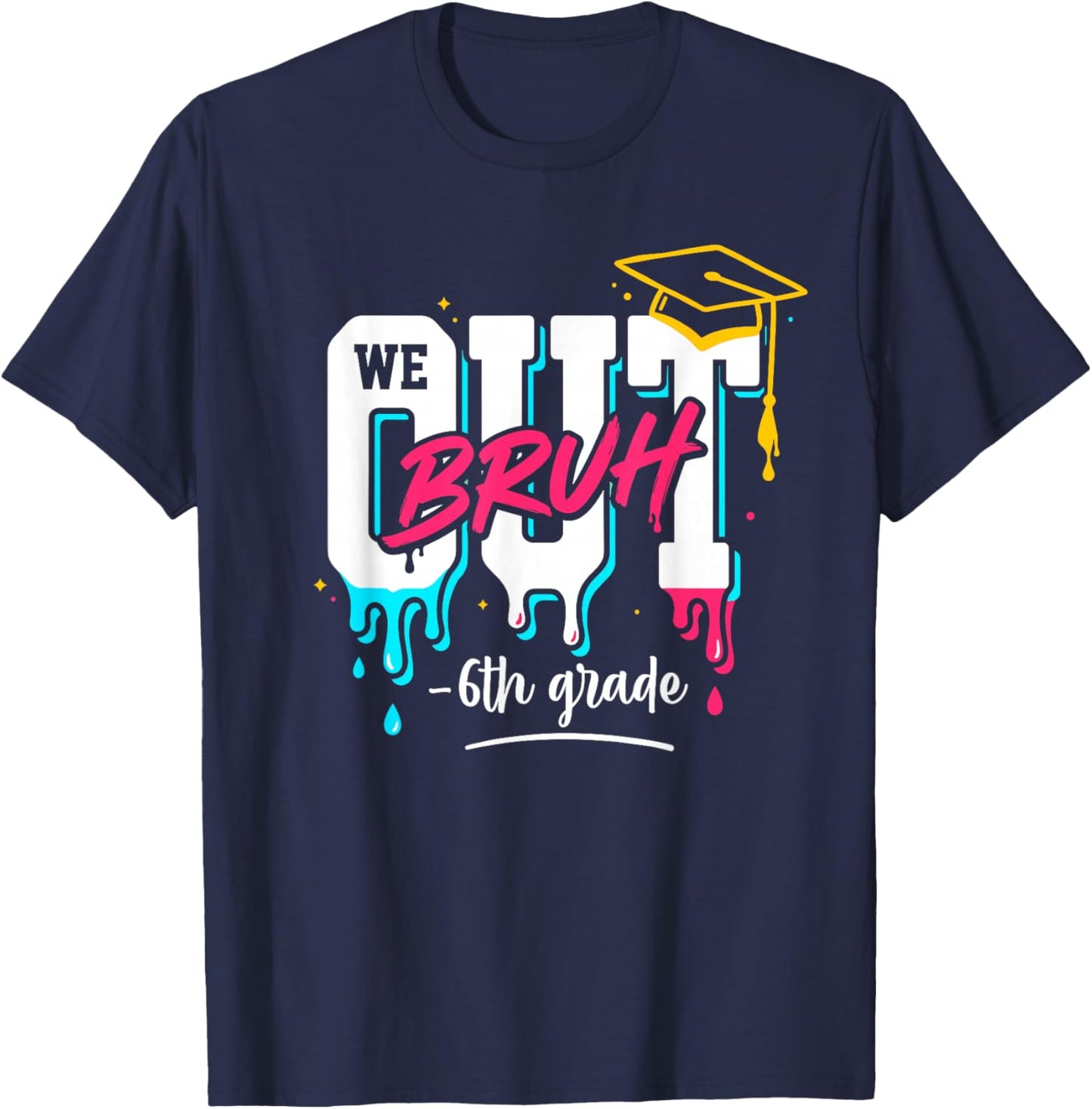 Bruh We Out 6th Graders Graduation end of School Grade Drip T-Shirt - T-Shirt | Navy