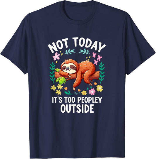 Not Today Its Too Peopley Outside Cute Sloth T-Shirt - T-Shirt | Navy