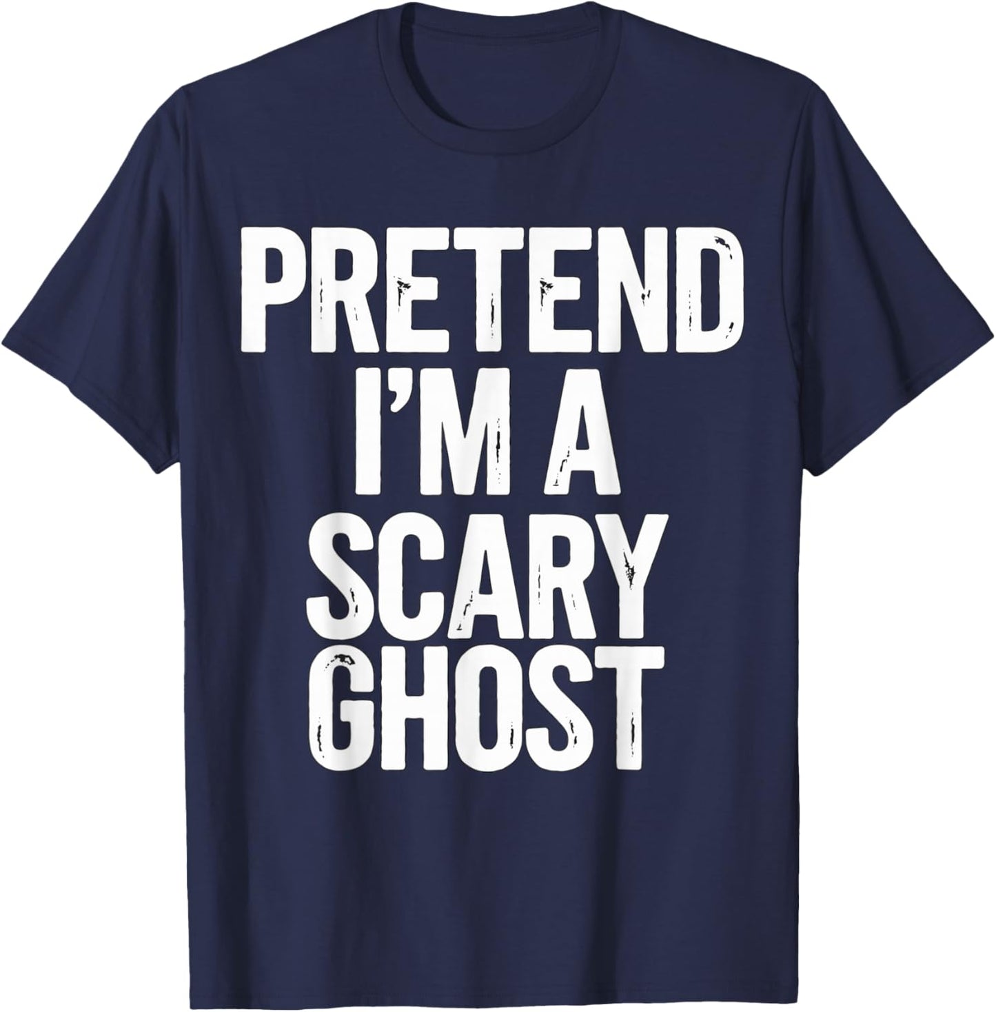 Pretend I'm a Scary Ghost Halloween Costume T-Shirt - T-Shirt | Navy