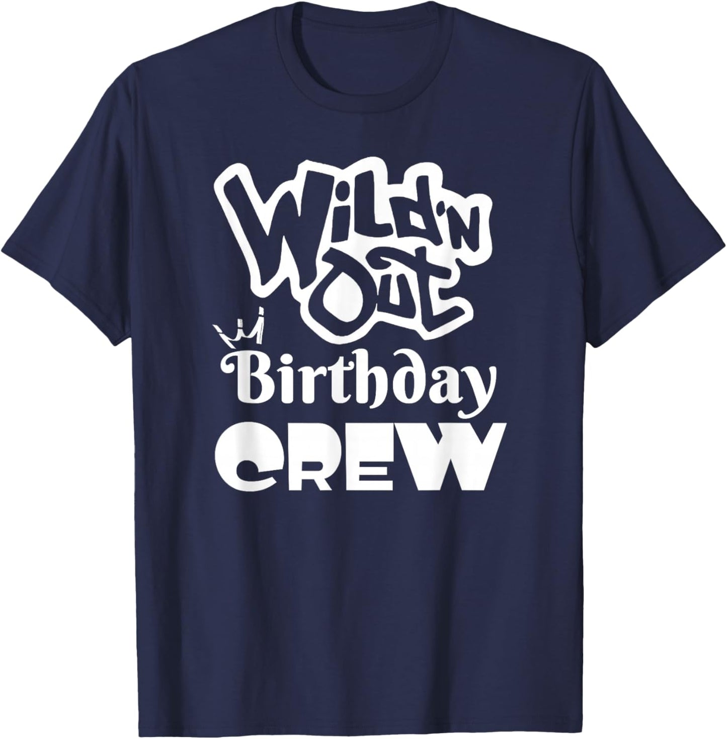 Wild'N Out Birthday Crew Fun Party Men Women Gift T-Shirt - T-Shirt | Navy