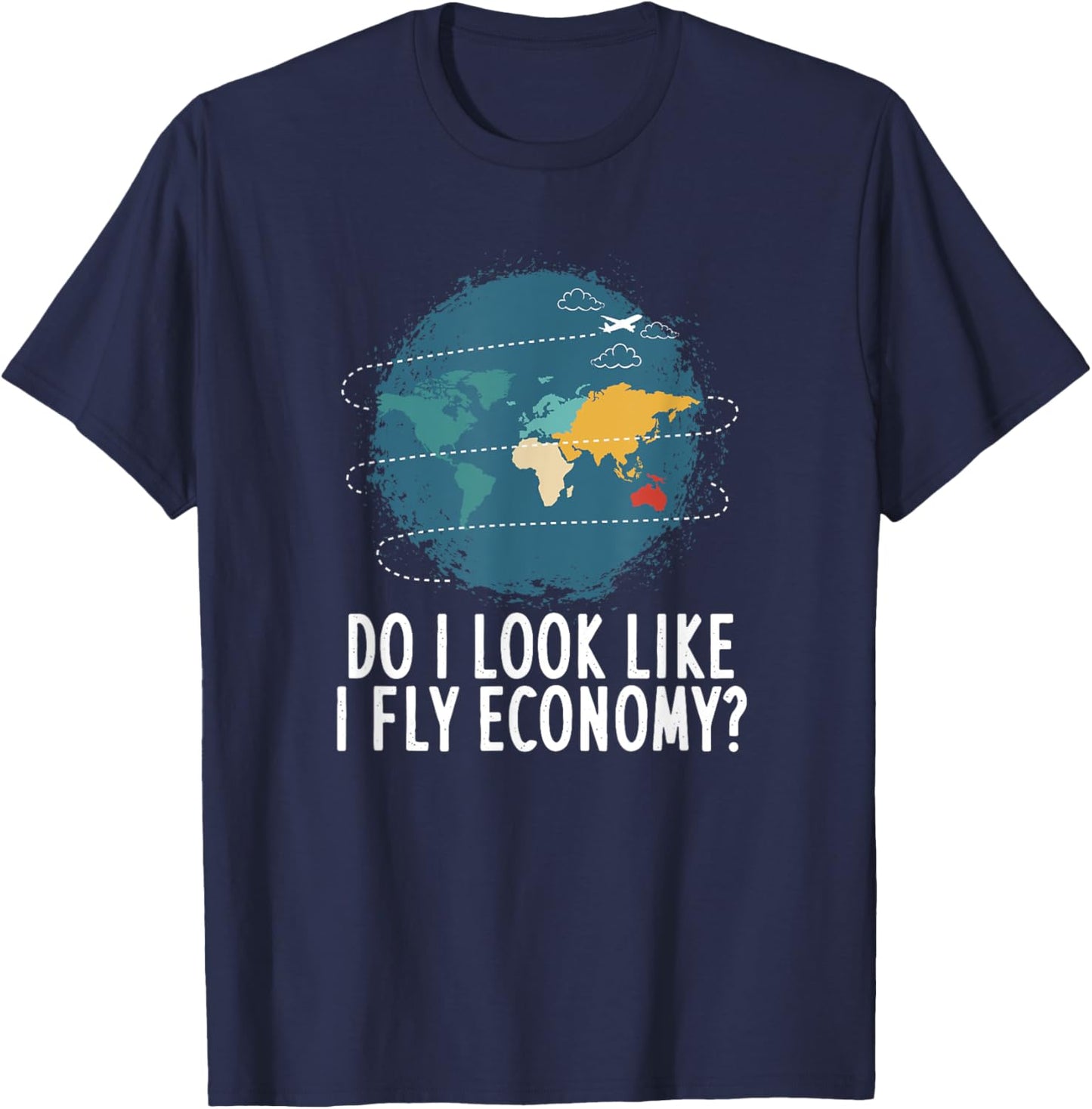 Do I Look Like I Fly Economy Travel Vacation T-Shirt - T-Shirt | Navy