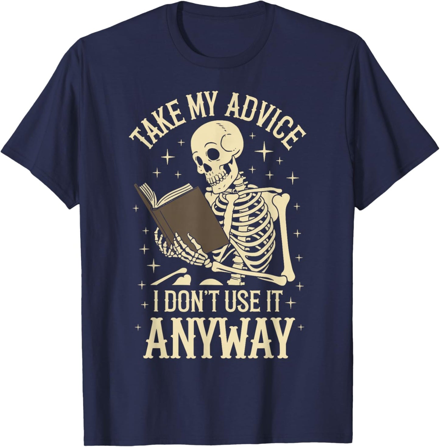 Take My Advice I Dont Use It Anyway T-Shirt - T-Shirt | Navy