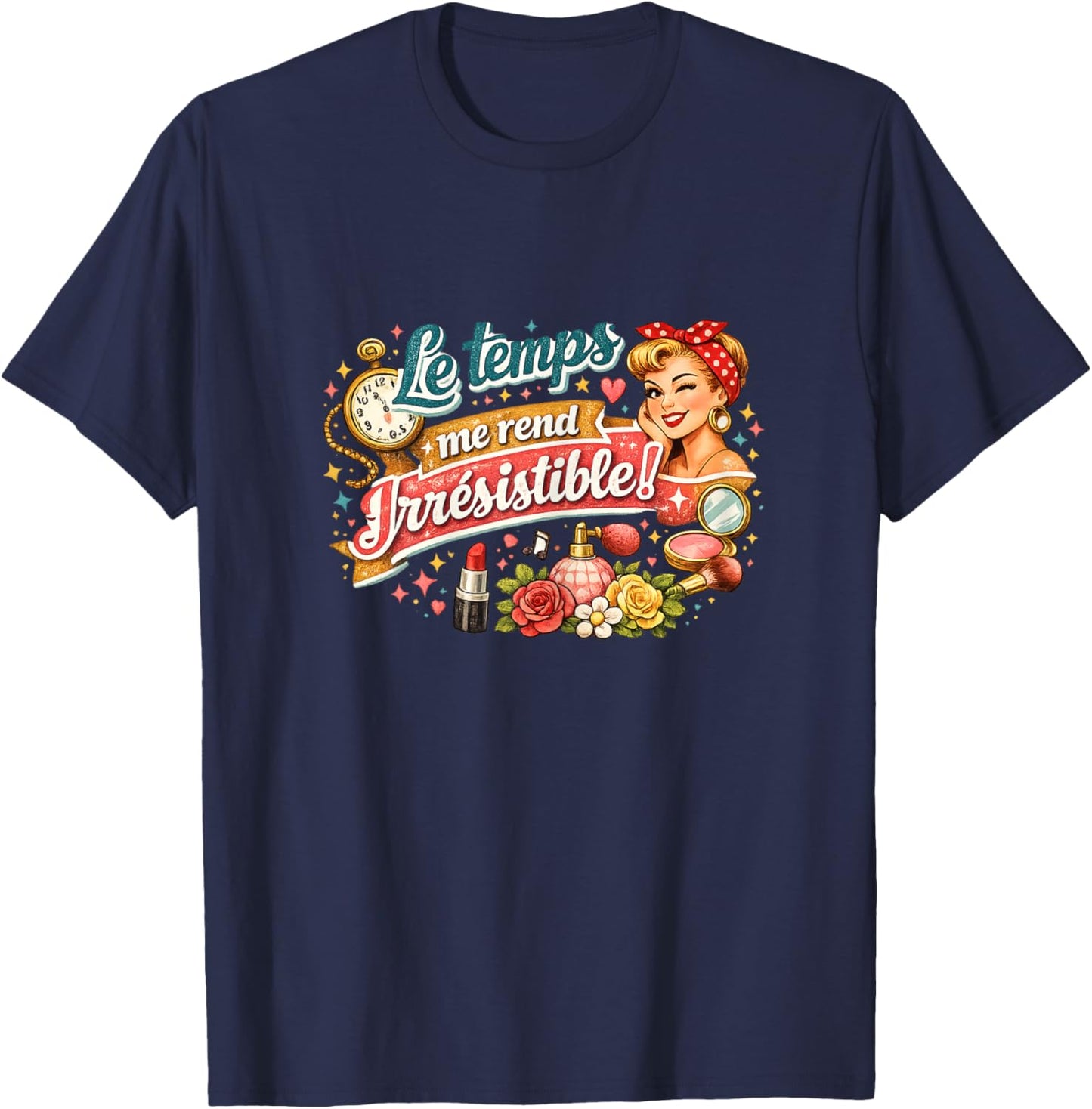 Cadeau Anniversaire Femme Original Humour Drole Irrésistible T-Shirt - T-Shirt | Navy