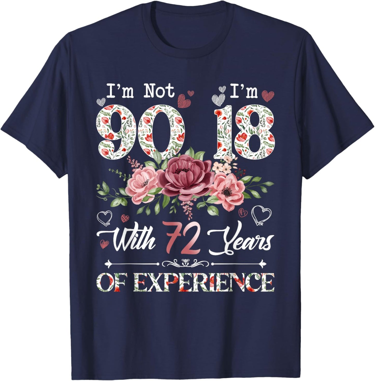 I'm Not 90 I'm 18 With 72 Years of Experience 90th Birthday T-Shirt - T-Shirt | Navy
