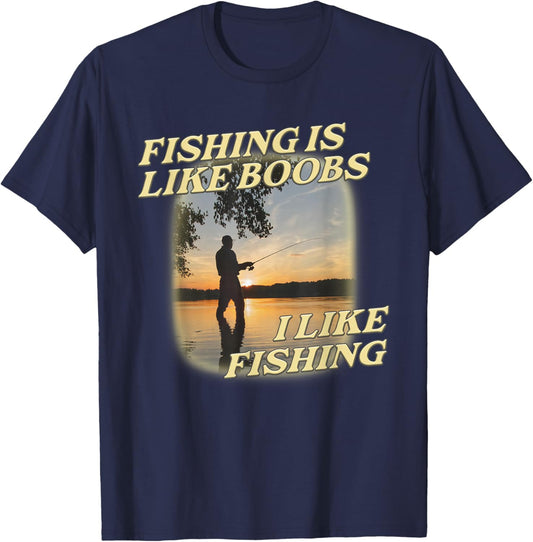 Fishing Is Like Boobs I Like Fishing Angling Lover T-Shirt - T-Shirt | Navy