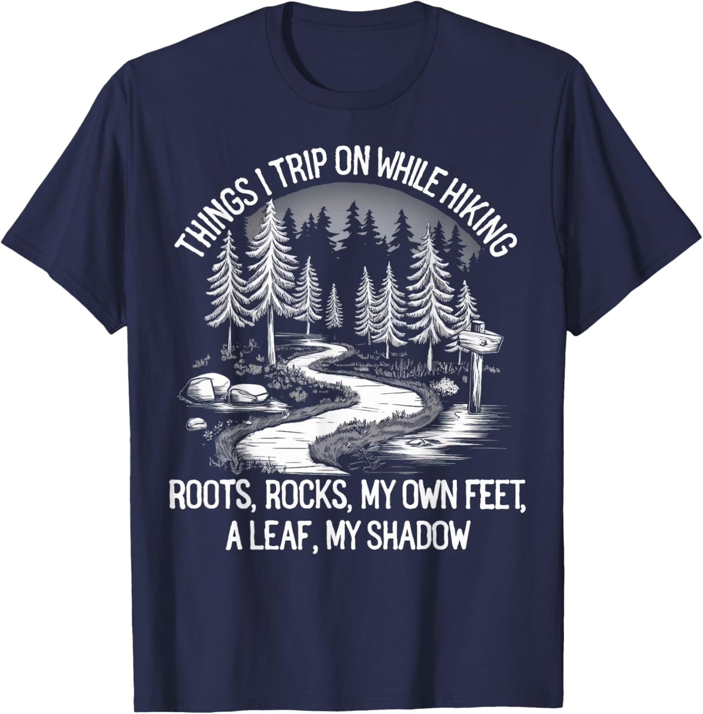 Things I Trip On While Hiking Roots Rocks My Own Feet T-Shirt - T-Shirt | Navy
