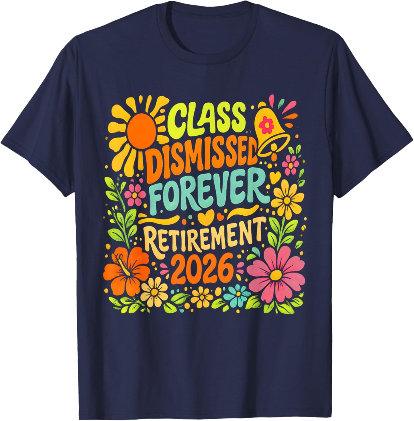 Class Dismiss Forever Retirement 2026 Retired Teacher Summer T-Shirt - T-Shirt | Navy