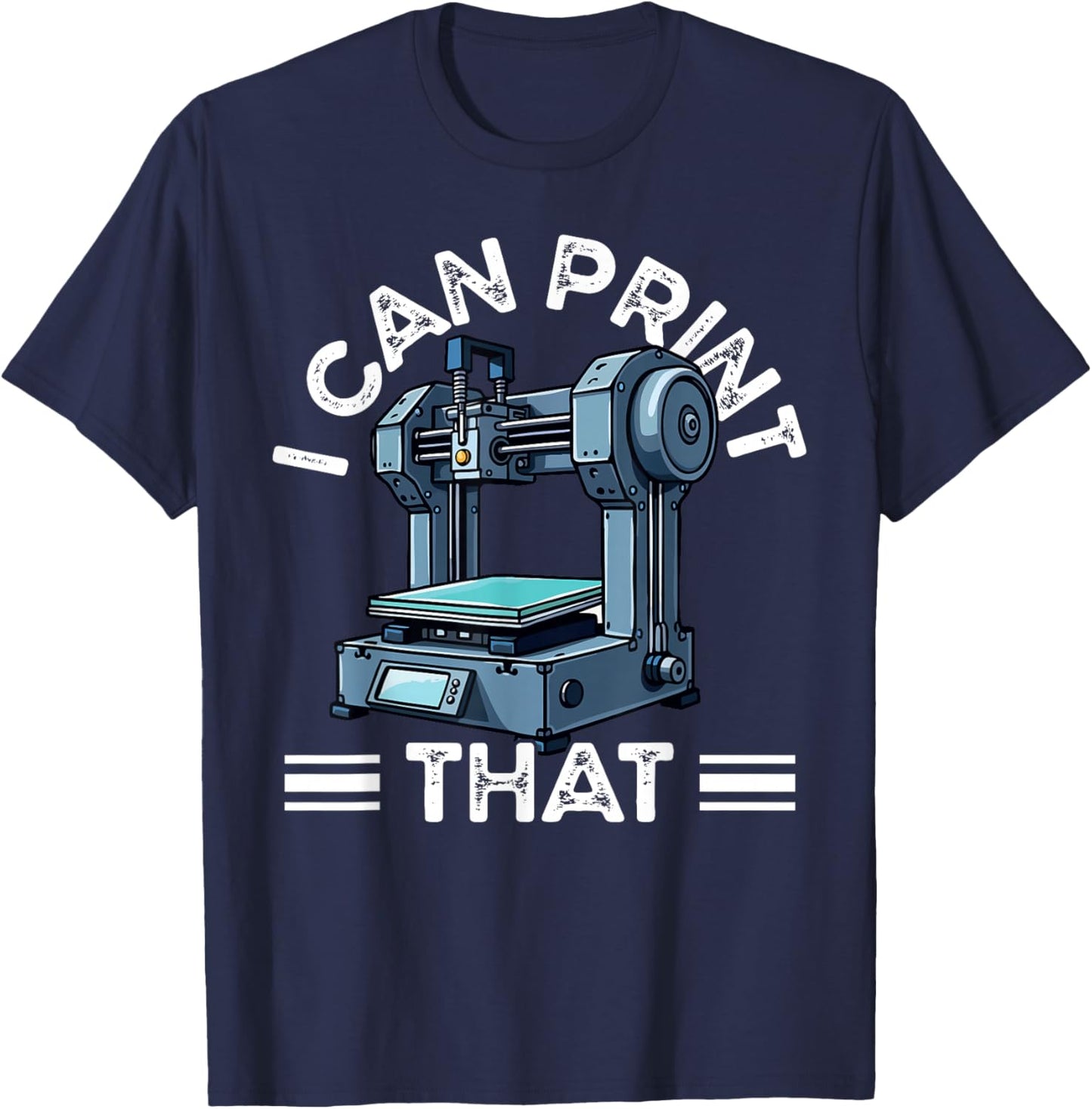 I Can Print That 3D Printer Humor T-Shirt - T-Shirt | Navy