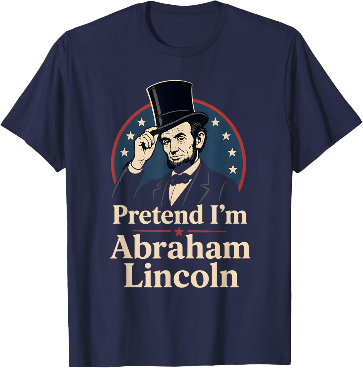 Pretend I'm Abraham Lincoln Historical Figure Costume T-Shirt - T-Shirt | Navy