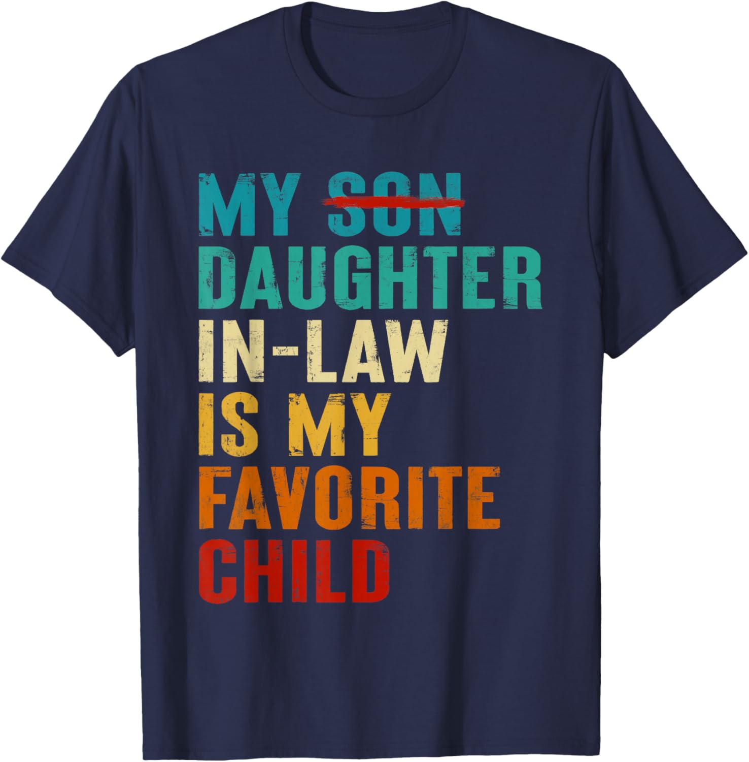 My Daughter in Law is My Favorite Child Funny Replaced Son T-Shirt - T-Shirt | Navy