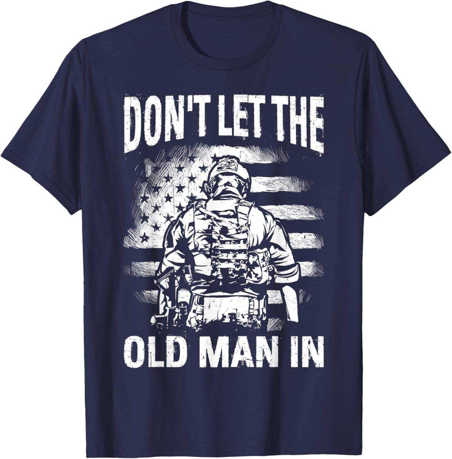 Don't LET The Old Man in Funny Retro Patriotic T-Shirt - T-Shirt | Navy