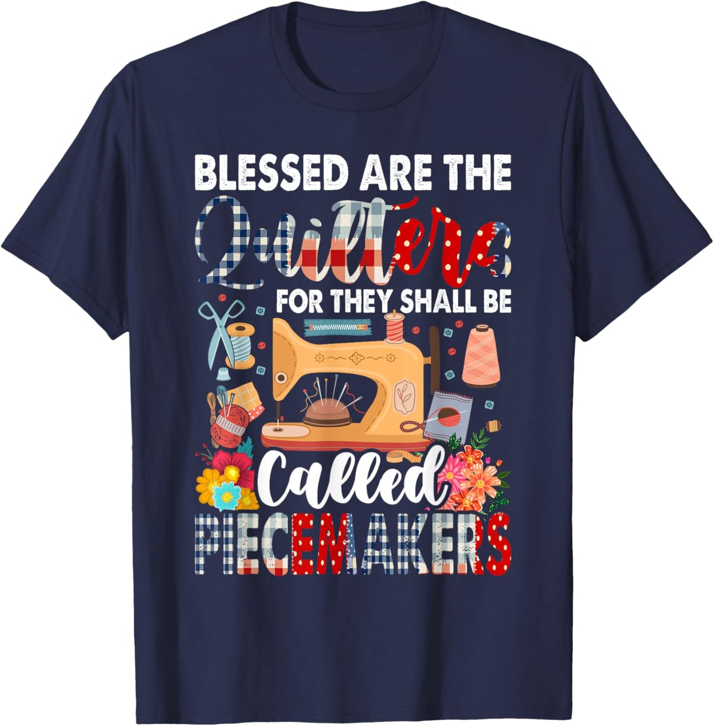 Quilting Blessed Are The Quilters Called Piecemakers T-Shirt - T-Shirt | Navy