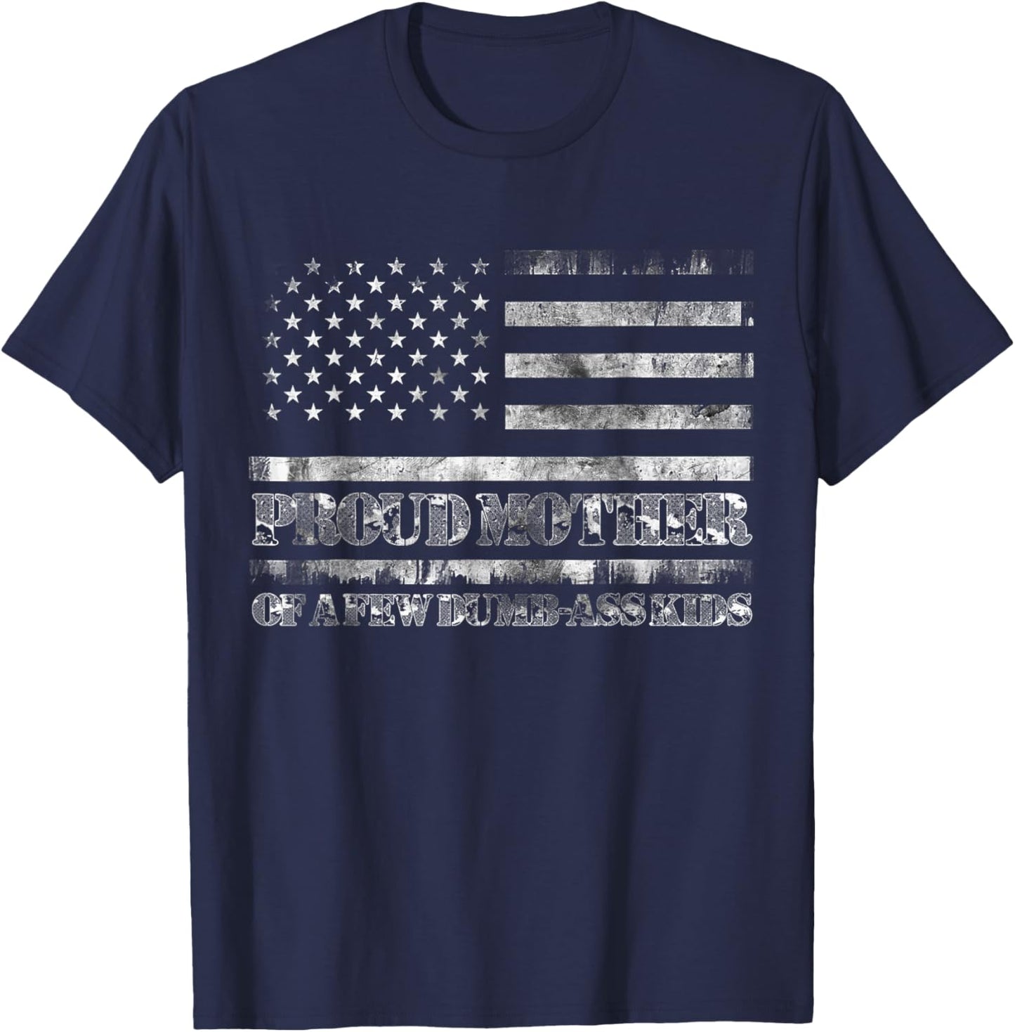Proud Mother Of A Few Dumb-ass Kids Funny Mother's Day T-Shirt - T-Shirt | Navy