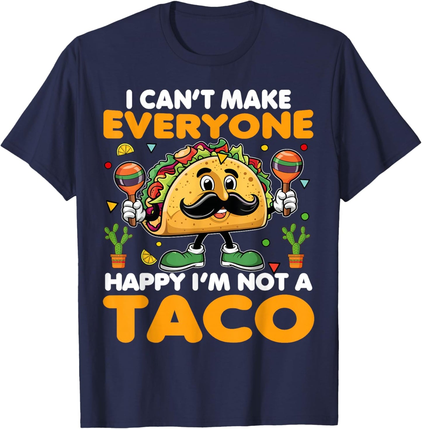 I Can’t Make Everyone Happy I’m Not A Taco Funny Saying T-Shirt - T-Shirt | Navy
