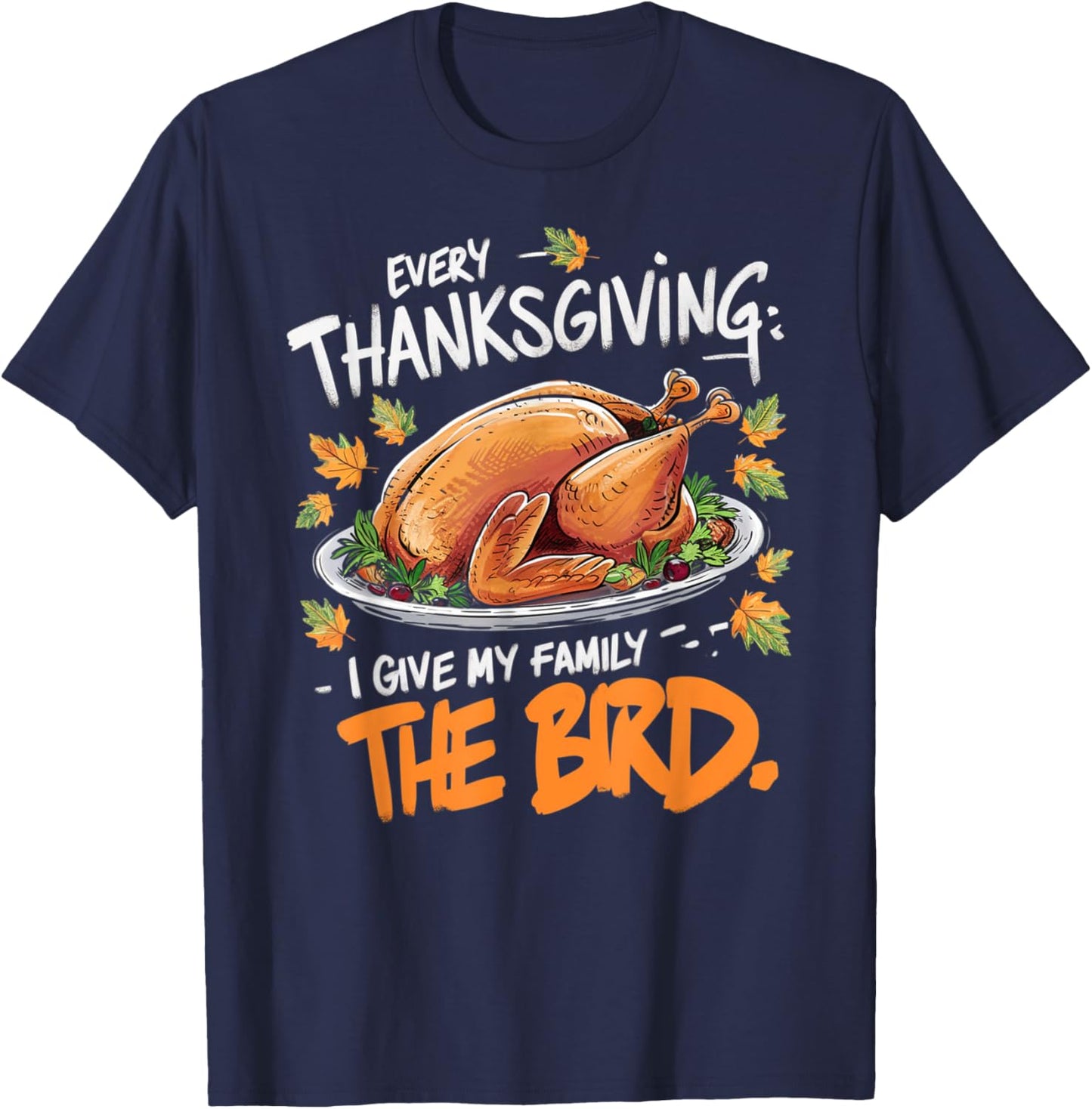 Thanksgiving Humor Apparel by Family Fun Designs -Adults Every Thanksgiving I Give My Family The Bird Black Small Short Sleeve Graphic Letter Print Holiday T-Shirt - T-Shirt | Navy