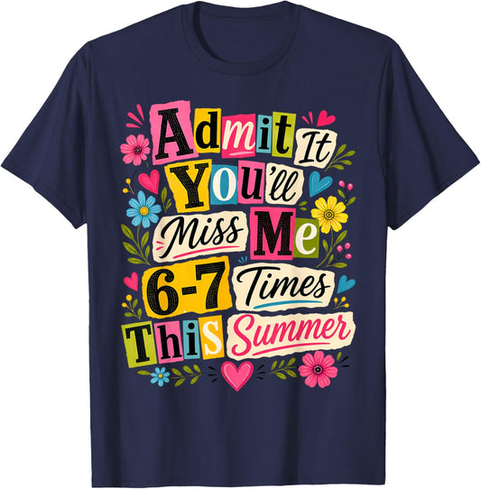 End of School Teacher Admit It You'll Miss Me 67 Last Day T-Shirt - T-Shirt | Navy