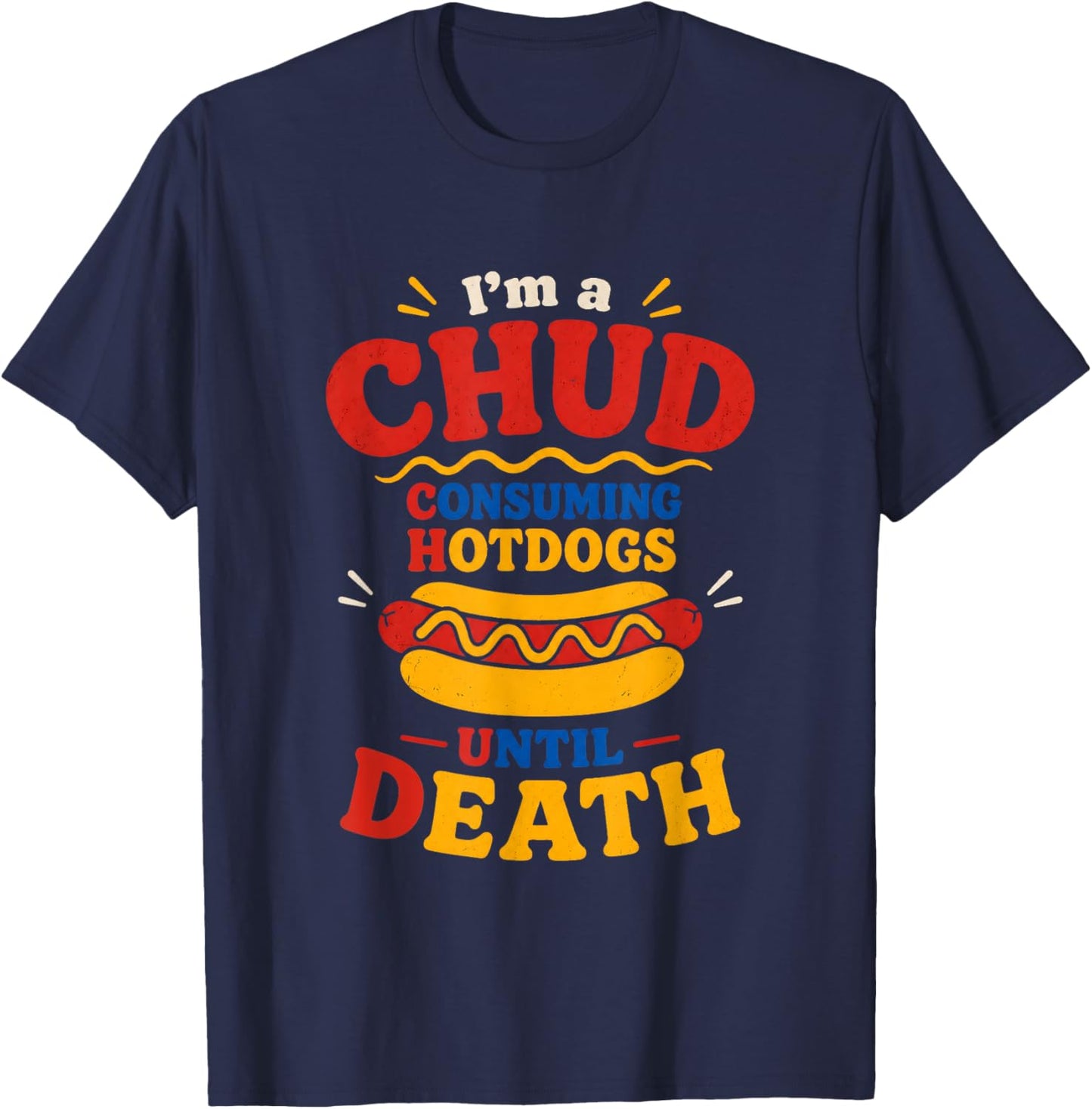 I'm a CHUD Consuming Hotdogs Until Death T-Shirt - T-Shirt | Navy