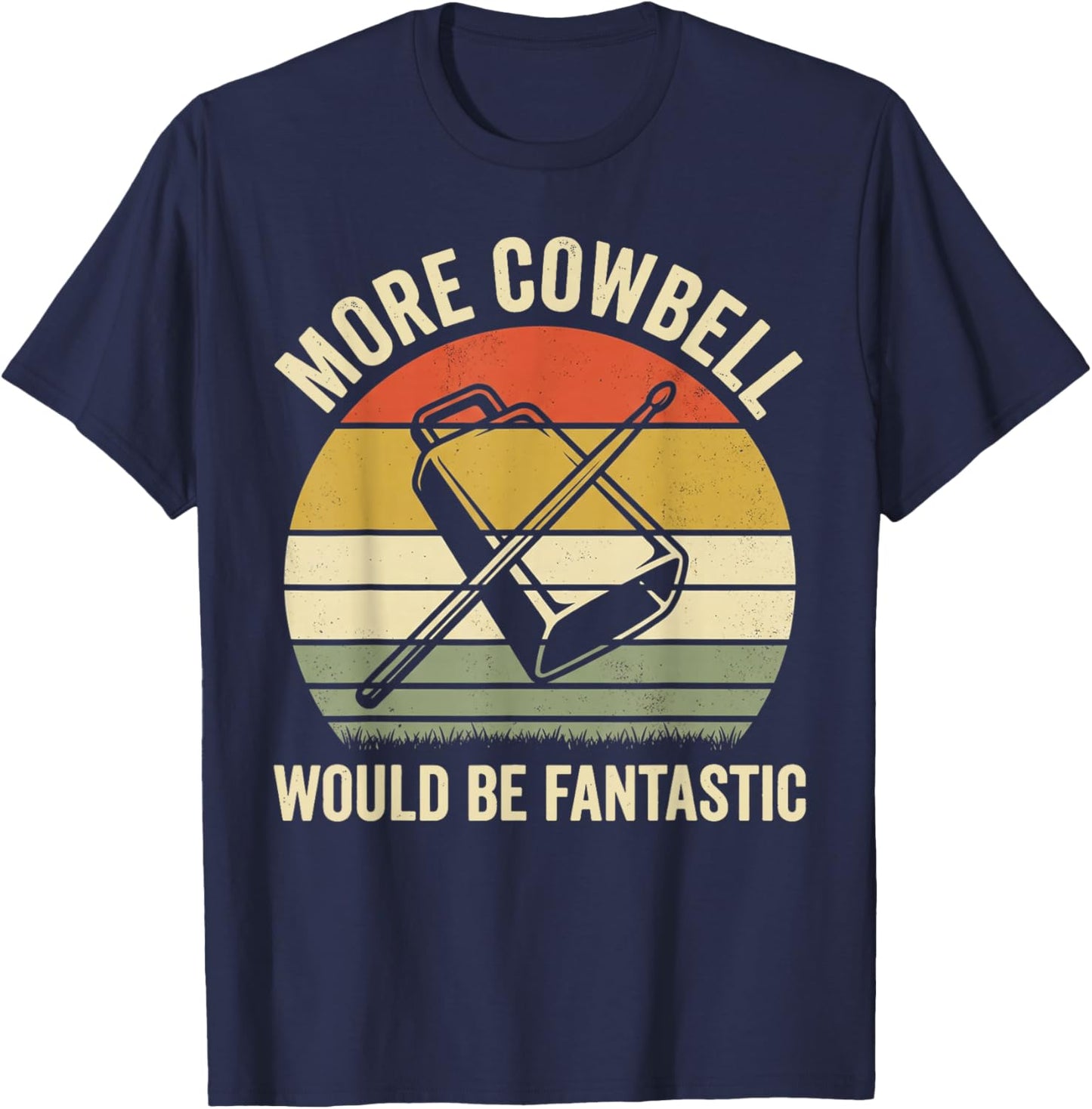 More Cowbell Would Be Fantastic Funny Drum Lover Music Humor T-Shirt - T-Shirt | Navy