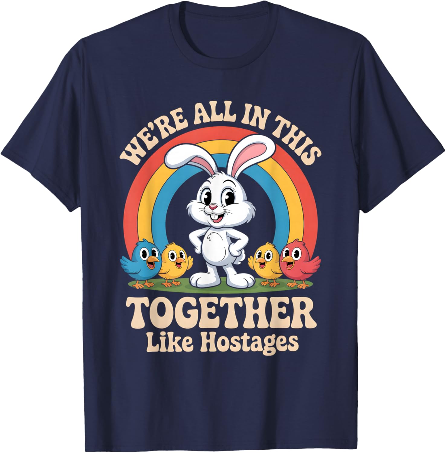 We’re All in This Together Like Hostages Funny Design T-Shirt - T-Shirt | Navy