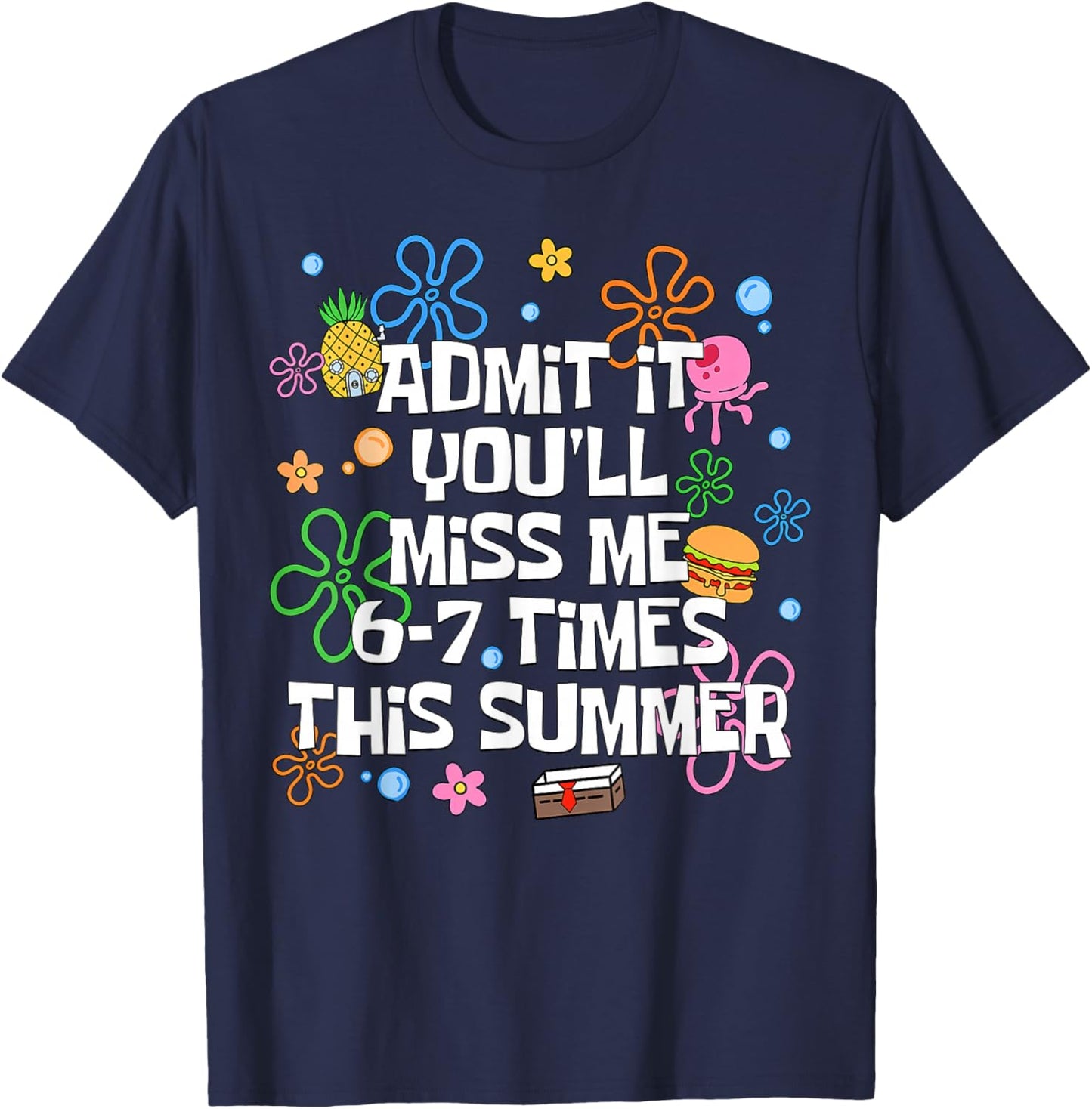 Admit It You'll Miss Me 6-7 Times This Summer Funny Last Day T-Shirt - T-Shirt | Navy