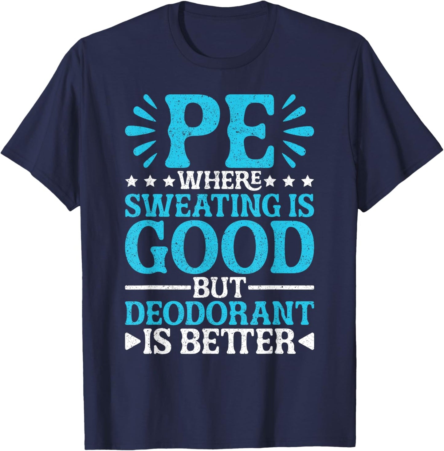 PE Teacher PE Where Sweating Is Good But Deodorant T-Shirt - T-Shirt | Navy