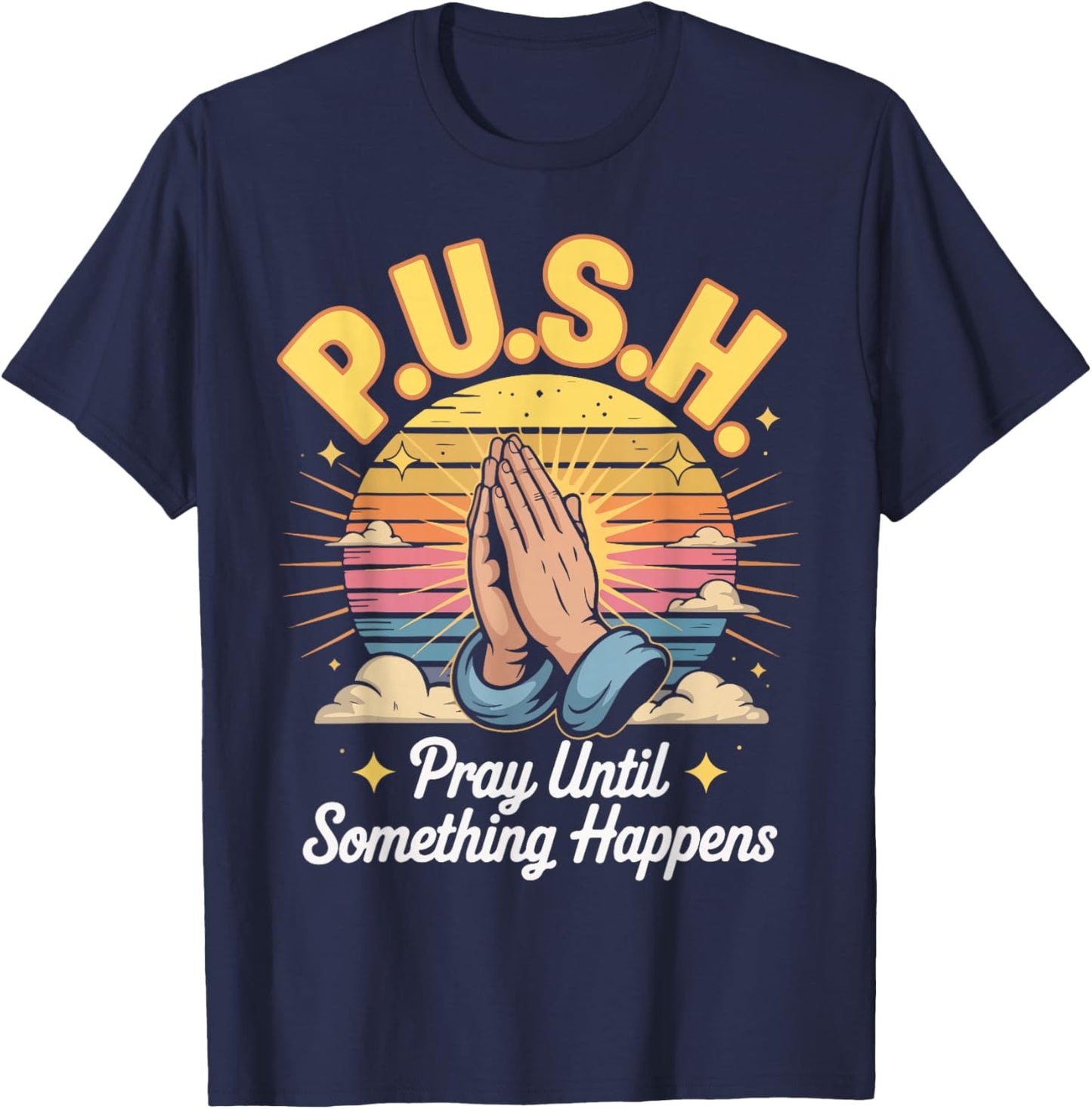 P.U.S.H. Pray Until Something Happens Design T-Shirt - T-Shirt | Navy